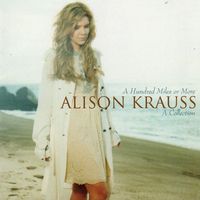 Alison Krauss - A Hundred Miles Or More - A Collection